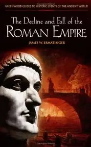 The Decline and Fall of the Roman Empire (Greenwood Guides to Historic Events of the Ancient World)