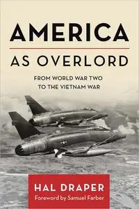 America as Overlord: From World War Two to the Vietnam War