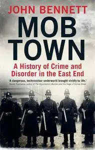 Mob Town: A History of Crime and Disorder in the East End