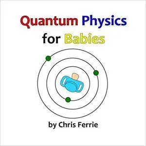 Quantum Physics for Babies: Volume 1