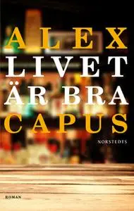 «Livet är bra» by Alex Capus
