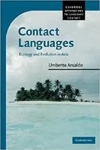 Contact Languages: Ecology and Evolution in Asia (Cambridge Approaches to Language Contact)