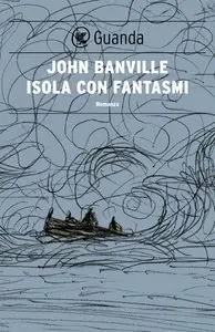 John Banville - Isola con fantasmi