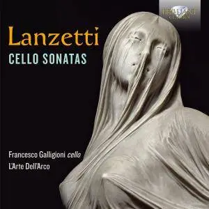 L'Arte Dell'Arco, Francesco Galligioni & Roberto Loreggian - Lanzetti: Cello Sonatas (2018)