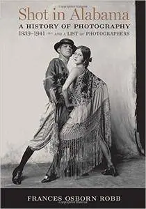 Shot in Alabama: A History of Photography, 1839–1941, and a List of Photographers