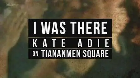 BBC - I Was There: Kate Adie on Tiananmen Square (2018)