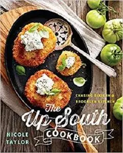 The Up South Cookbook: Chasing Dixie in a Brooklyn Kitchen