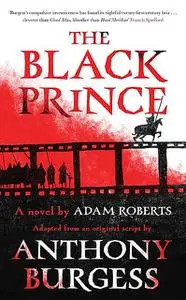 «The Black Prince» by Adam Roberts, Anthony Burgess