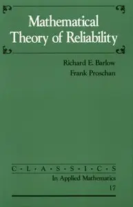 Mathematical Theory of Reliability (Classics in Applied Mathematics) (Repost)