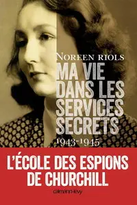 Noreen Riols, "Ma vie dans les services secrets 1943-1945: L'Ecole des espions de Churchill"