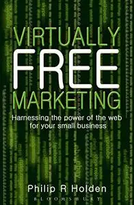 Harnessing the Power of he Web For Your Small Business: Virtually free marketing