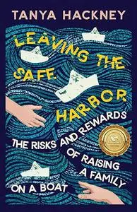 Leaving the Safe Harbor: The Risks and Rewards of Raising a Family on a Boat