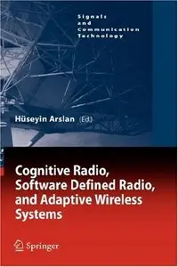 Cognitive Radio, Software Defined Radio, and Adaptive Wireless Systems