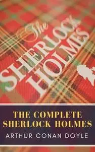 «The Complete Sherlock Holmes» by Arthur Conan Doyle