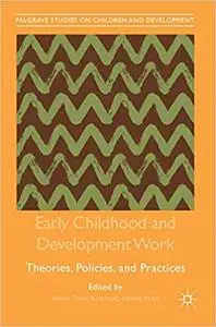 Early Childhood and Development Work: Theories, Policies, and Practices