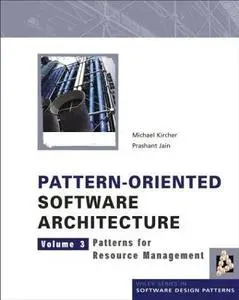 Pattern-Oriented Software Architecture, Volume 3: Patterns for Resource Management (Wiley Software Patterns Series)
