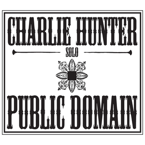 Charlie Hunter - Public Domain (2010) {Self Produced}