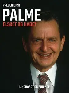 «Palme. Elsket og hadet» by Preben Helsted Dich