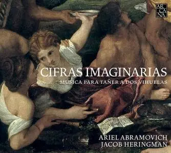 Ariel Abramovich & Jacob Heringman - Cifras Imaginarias: Música para Tañer a Dos Vihuelas (2017)