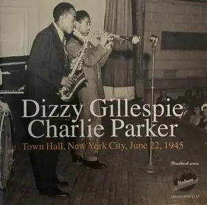 Dizzy Gillespie & Charlie Parker - Town Hall, New York City, June 22, 1945 (2005)