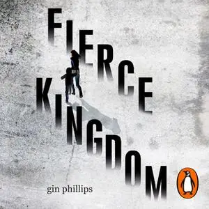 «Fierce Kingdom» by Gin Phillips