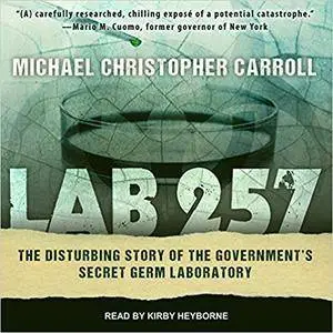 Lab 257: The Disturbing Story of the Government's Secret Germ Laboratory [Audiobook]