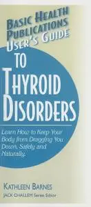 «User's Guide to Thyroid Disorders» by Kathleen Barnes