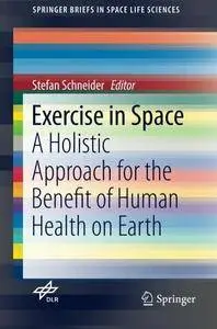 Exercise in Space: A Holistic Approach for the Benefit of Human Health on Earth