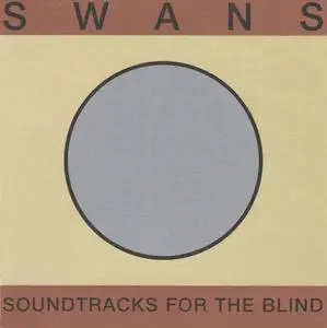 Swans - Soundtracks for the Blind (Remastered Deluxe Edition) (1996/2018)