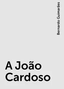 «A João Cardoso» by Bernardo Guimarães