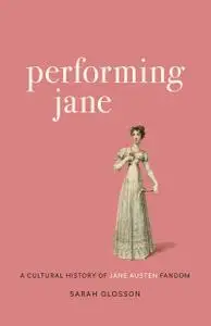 Performing Jane: A Cultural History of Jane Austen Fandom