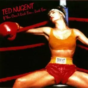 Ted Nugent - If You Can't Lick 'Em ... Lick 'Em