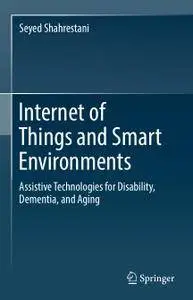 Internet of Things and Smart Environments: Assistive Technologies for Disability, Dementia, and Aging