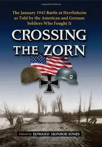 Crossing the Zorn: The January 1945 Battle at Herrlisheim as Told by the American and German Soldiers Who Fought It (repost)