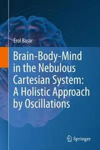 Brain-Body-Mind in the Nebulous Cartesian System: A Holistic Approach by Oscillations (Repost)