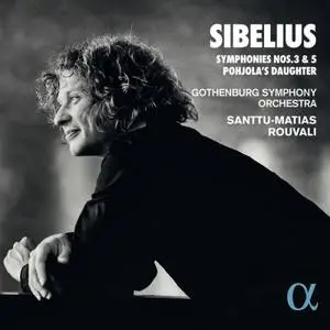 Santtu-Matias Rouvali and Gothenburg Symphony Orchestra - Sibelius: Symphonies Nos. 3 & 5 Pohjola's Daughter (2022)