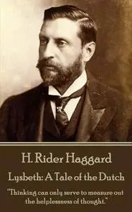 «Lysbeth: A Tale of the Dutch» by H. Rider Haggard