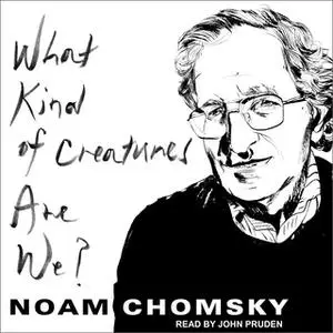 «What Kind of Creatures Are We?» by Noam Chomsky