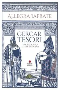 Allegra Iafrate - Cercar tesori. Tra Medioevo ed Età Moderna