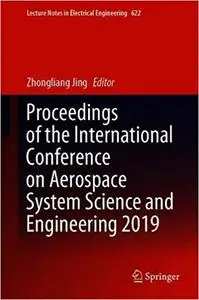 Proceedings of the International Conference on Aerospace System Science and Engineering 2019