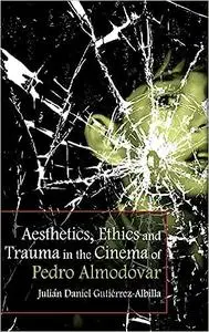Aesthetics, Ethics and Trauma in the Cinema of Pedro Almodóvar