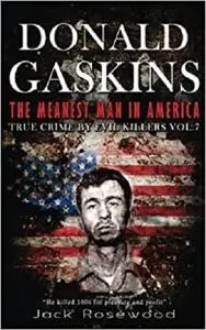 Donald Gaskins: The Meanest Man In America: Historical Serial Killers and Murderers (True Crime by Evil Killers)