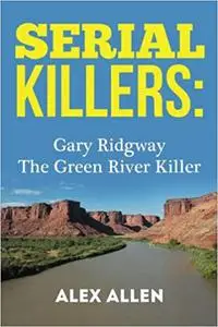 Serial Killers: Gary Ridgway The Green River Killer