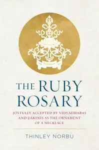 The Ruby Rosary: Joyfully Accepted by Vidyadharas and Dakinis as the Ornament of a Necklace