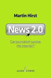 News.2.0: Can Journalism Survive the Internet?