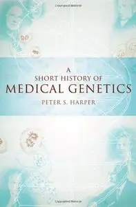A Short History of Medical Genetics (Oxford Monographs on Medical Genetics) by Peter S. Harper