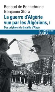 Renaud de Rochebrune,  Benjamin Stora, "La guerre d'Algérie vue par les Algériens, tome 1 - Le temps des armes"