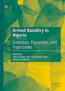 Armed Banditry in Nigeria: Evolution, Dynamics, and Trajectories