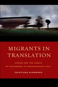 Migrants in Translation: Caring and the Logics of Difference in Contemporary Italy