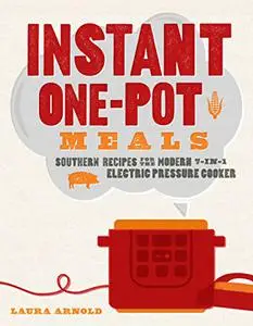 Instant One-Pot Meals: Southern Recipes for the Modern 7-in-1 Electric Pressure Cooker (Repost)